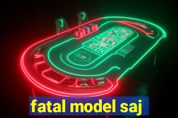 fatal model saj